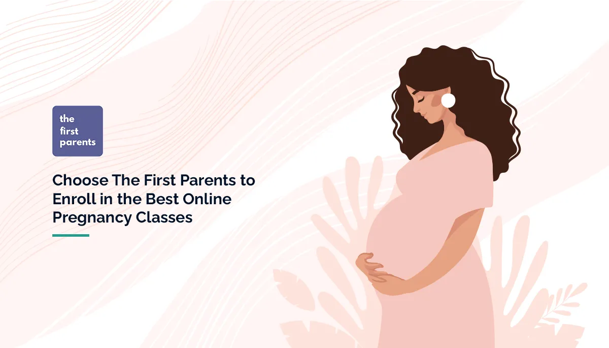 Choose The First Parents to Enroll in Best Online Pregnancy Classes